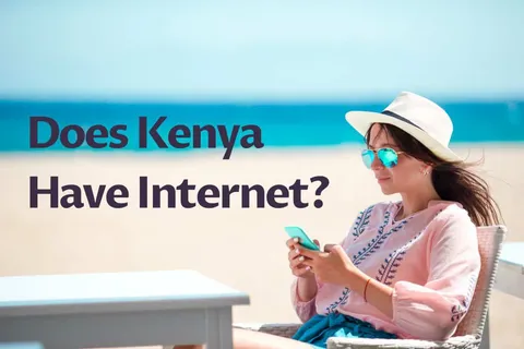 Internet & WiFi in Kenya (A Complete Tourists' Guide)